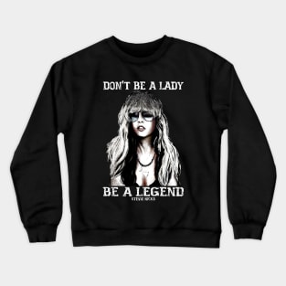 Don't be a lady be a legend Stevie Nicks Crewneck Sweatshirt